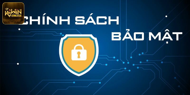 Chính sách bảo mật K9win có vai trò lớn gì 